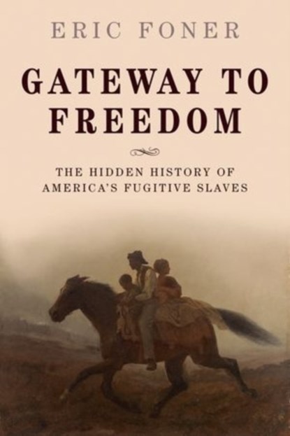 Gateway to Freedom, ERIC (DEWITT CLINTON PROFESSOR OF HISTORY,  DeWitt Clinton Professor of History, Columbia University) Foner - Gebonden - 9780198737902