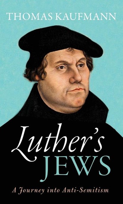 Luther's Jews, Thomas ( Kaufmann - Gebonden Gebonden - 9780198738541