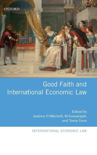 Good Faith and International Economic Law, Andrew D. (Professor Mitchell ; M (Professor Sornarajah ; Tania (Professor Voon - Gebonden - 9780198739791
