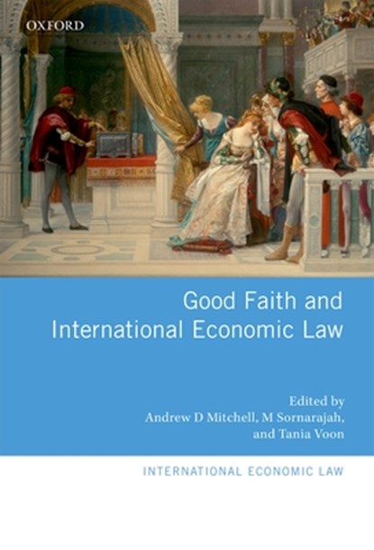 Good Faith and International Economic Law, Andrew D. (Professor Mitchell ; M (Professor Sornarajah ; Tania (Professor Voon - Gebonden - 9780198739791
