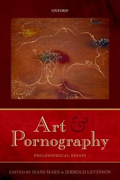 Art and Pornography, Hans (University of Kent) Maes ; Jerrold (University of Maryland) Levinson - Paperback - 9780198744085