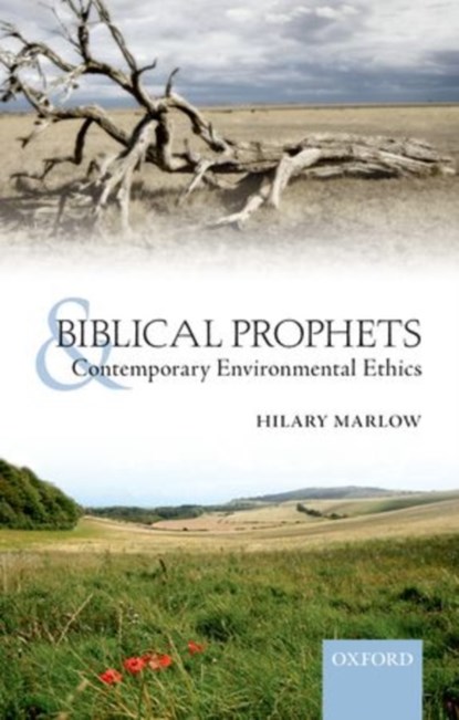 Biblical Prophets and Contemporary Environmental Ethics, HILARY (RESEARCH ASSOCIATE IN THEOLOGY AND THE ENVIRONMENT AT THE FARADAY INSTITUTE FOR SCIENCE AND RELIGION,  St Edmunds College, Cambridge) Marlow - Paperback - 9780198745105