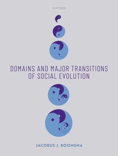 Domains and Major Transitions of Social Evolution, JACOBUS J. (PROFESSOR OF ECOLOGY AND EVOLUTION,  Professor of Ecology and Evolution, Department of Biology, University of Copenhagen, Denmark) Boomsma - Gebonden - 9780198746171