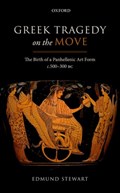 Greek Tragedy on the Move | Stewart, Edmund (teaching Fellow in Greek Literature and Culture, Teaching Fellow in Greek Literature and Culture, University of Warwick) | 