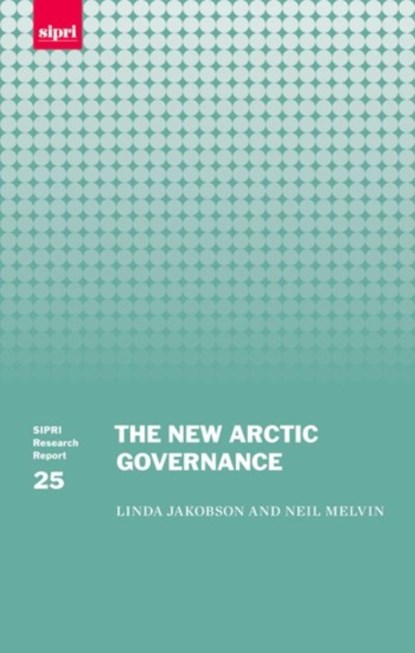 The New Arctic Governance, LINDA (INDEPENDENT RESEARCHER,  Visiting Professor at US Studies Centre, Sydney University, and Fellow at Non-resident Fellow, Lowy Institute for International Policy) Jakobson ; Neil (Senior Researcher, Senior Researcher, SIPRI) Melvin - Gebonden - 9780198747338