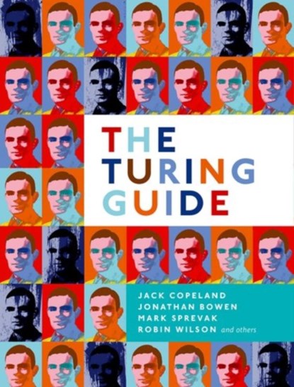 The Turing Guide, Jack (Distinguished Professor in Arts Copeland ; Jonathan (Emeritus Professor of Computing Bowen ; Mark (Senior Lecturer in Philosophy Sprevak ; Robin (Emeritus Professor of Pure Mathematics Wilson - Paperback - 9780198747833