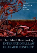 The Oxford Handbook of International Law in Armed Conflict | Clapham, Andrew (professor of Public International Law, Professor of Public International Law, Graduate Institute of International Studies, Geneva, and Director of the Geneva Academy of International Humanitarian Law and Human Rights) ; Gaeta, Paola (dire | 