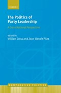 The Politics of Party Leadership | Cross, William (professor and Bell Chair in Canadian Parliamentary Democracy, Professor and Bell Chair in Canadian Parliamentary Democracy, Carleton University) ; Pilet, Jean-Benoit (professor in Political Science, Professor in Political Science, Universi | 
