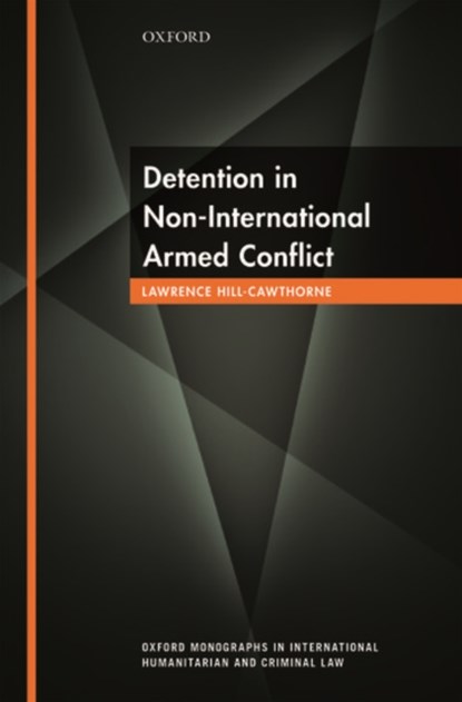 Detention in Non-International Armed Conflict, Lawrence (Lecturer in Law Hill-Cawthorne - Gebonden - 9780198749929