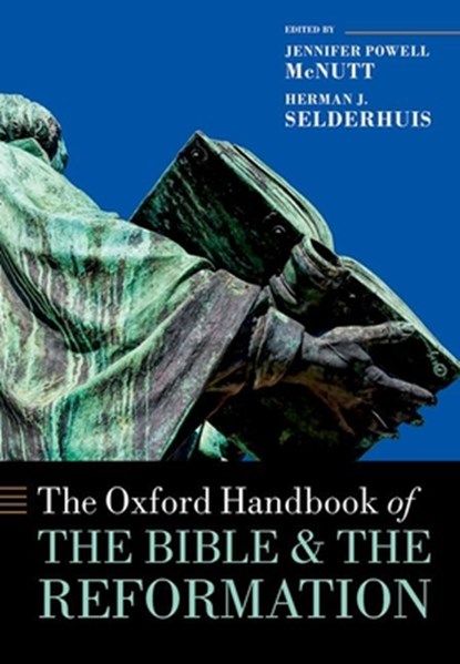 The Oxford Handbook of the Bible and the Reformation, Jennifer Powell (Wheaton College) McNutt ; Herman J. (Theological University of Apeldoorn) Selderhuis - Gebonden - 9780198753186