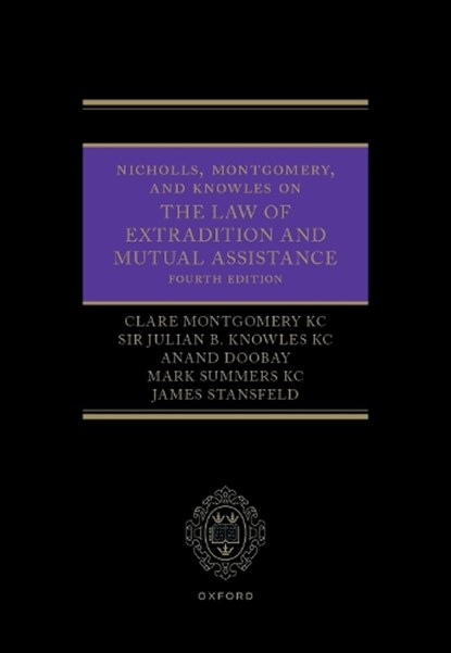 Nicholls, Montgomery, and Knowles on The Law of Extradition and Mutual Assistance, Clare Montgomery ; Julian (High Court Judge Knowles ; Anand (Partner Doobay ; Mark (Barrister Summers - Gebonden - 9780198754244