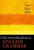 The Oxford Handbook of English Grammar | Aarts, Bas (professor of English Linguistics, Professor of English Linguistics, University College London) ; Bowie, Jill (honorary Research Fellow, Survey of English Usage, Honorary Research Fellow, Survey of English Usage, University College London) ; Po | 