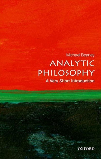 Analytic Philosophy: A Very Short Introduction, MICHAEL (PROFESSOR OF HISTORY OF ANALYTIC PHILOSOPHY,  Humboldt-Universitat zu Berlin, and Professor of Philosophy, King's College London) Beaney - Paperback - 9780198778028