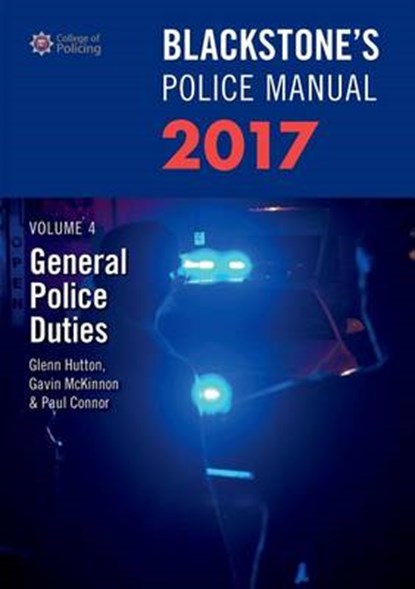 Blackstone's Police Manual Volume 4: General Police Duties 2017, GLENN (PRIVATE ASSESSMENT AND EXAMINATION CONSULTANT) HUTTON ; GAVIN (HEAD OF COMMUNICATIONS,  Kent Police) McKinnon ; Paul (Police Training Consultant) Connor - Paperback - 9780198783084