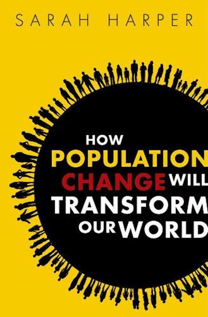 How Population Change Will Transform Our World, SARAH (PROFESSOR OF GERONTOLOGY,  Oxford University and Director of the Oxford Institute of Population Ageing) Harper - Paperback - 9780198783992
