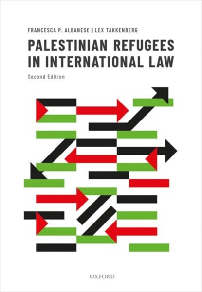 Palestinian Refugees in International Law, Francesca P. (Researcher Albanese ; Lex (Former Chief of the Ethics Office Takkenberg - Gebonden - 9780198784043