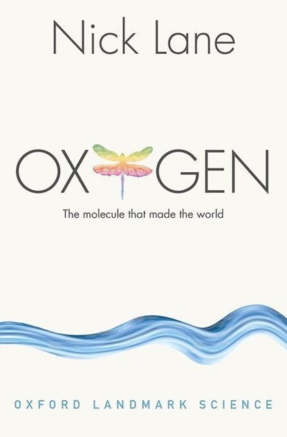 Oxygen, NICK (READER IN EVOLUTIONARY BIOCHEMISTRY,  Research Department of Genetics, Evolution and Environment, University College of London) Lane - Paperback - 9780198784937