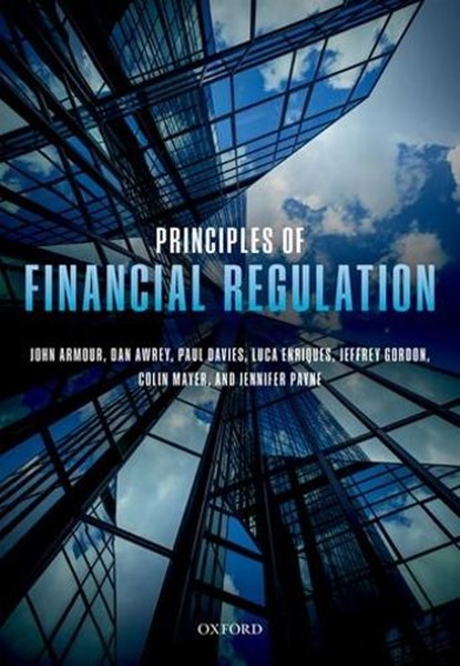 Principles of Financial Regulation, John (Hogan Lovells Professor of Law and Finance Armour ; Dan (Associate Professor of Law and Finance and Academic Director of the MSc in Law and Finance programme Awrey ; Paul (Senior Research Fellow Davies ; Luca (Allen & Overy Professor of Corporate Law Enriques - Paperback - 9780198786481