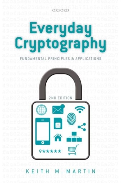 Everyday Cryptography, KEITH (PROFESSOR OF INFORMATION SECURITY,  Professor of Information Security, Royal Holloway, University of London) Martin - Paperback - 9780198788010