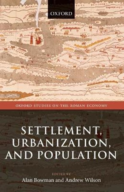 Settlement, Urbanization, and Population, ALAN (DIRECTOR,  Centre for the Study of Ancient Documents) Bowman ; Andrew (Professor of the Archaeology of the Roman Empire, University of Oxford.) Wilson - Paperback - 9780198788515
