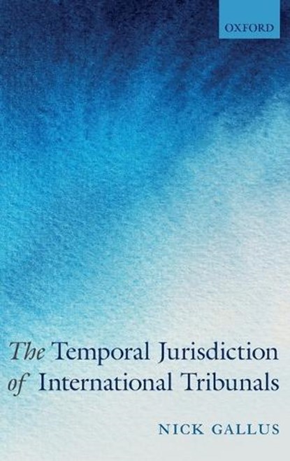 The Temporal Jurisdiction of International Tribunals, NICK (ASSOCIATE BARRISTER,  Associate Barrister, Three Crowns) Gallus - Gebonden - 9780198791676