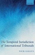 The Temporal Jurisdiction of International Tribunals | Gallus, Nick (associate Barrister, Associate Barrister, Three Crowns) | 