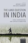 The Land Question in India | D'costa, Anthony P. (chair and Professor of Contemporary Indian Studies, Australia India Institute, University of Melbourne) ; Chakraborty, Achin (professor of Economics and Director, Institute of Development Studies Kolkata) | 