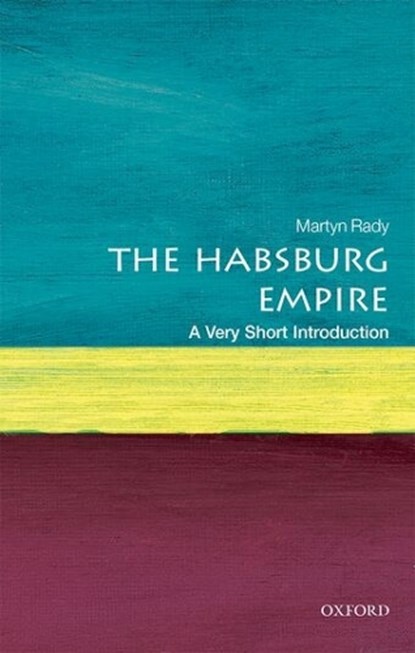 The Habsburg Empire, Martyn (Masaryk Professor of Central European History at University College London) Rady - Paperback - 9780198792963