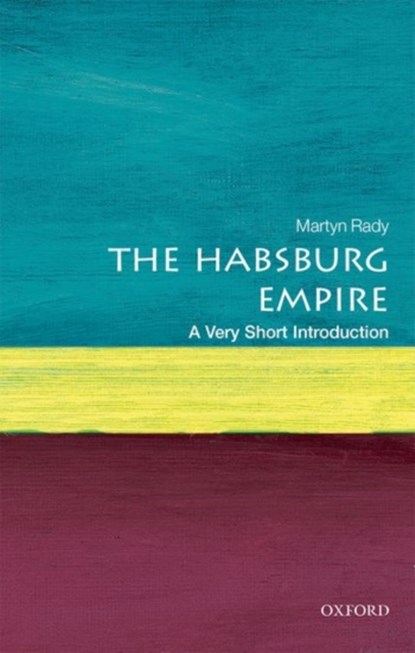 The Habsburg Empire: A Very Short Introduction, Martyn (Masaryk Professor of Central European History at University College London) Rady - Paperback - 9780198792963