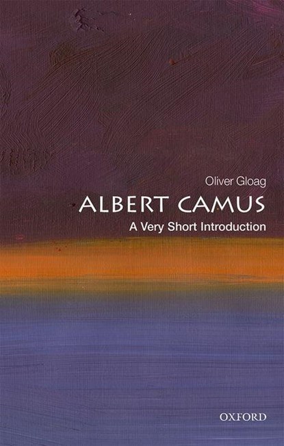 Albert Camus: A Very Short Introduction, OLIVER (ASSOCIATE PROFESSOR OF FRENCH AND FRANCOPHONE STUDIES AT THE UNIVERSITY OF NORTH CAROLINA,  Asheville) Gloag - Paperback - 9780198792970