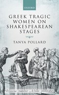 Greek Tragic Women on Shakespearean Stages | Pollard, Tanya (professor, English Department, Professor, English Department, Brooklyn College and the Graduate Center, City University of New York) | 