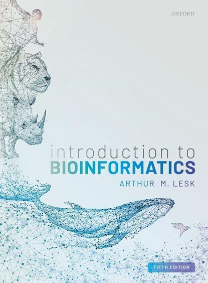 Introduction to Bioinformatics, ARTHUR (PROFESSOR OF BIOCHEMISTRY AND MOLECULAR BIOLOGY,  The Pennsylvania State University, USA) Lesk - Paperback - 9780198794141