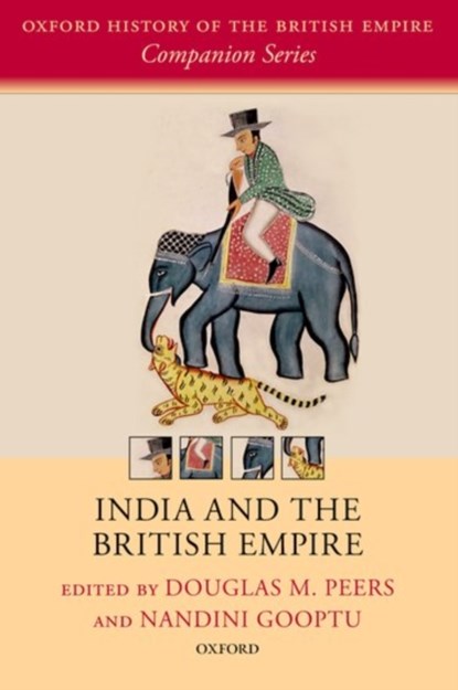India and the British Empire, Douglas M. (Professor of History and Dean of the Faculty of Arts Peers ; Nandini (Fellow Gooptu - Paperback - 9780198794615