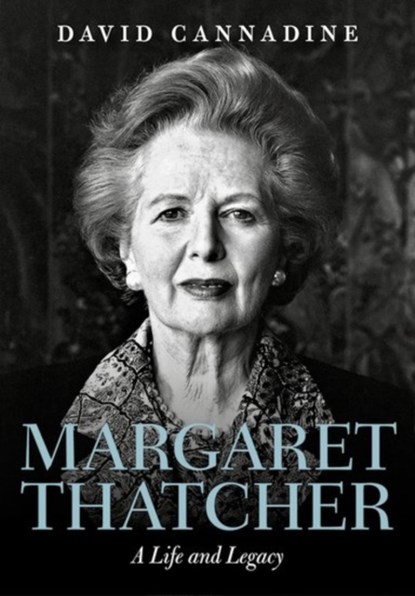 Margaret Thatcher: A Life and Legacy, DAVID (DODGE PROFESSOR OF HISTORY,  Dodge Professor of History, Princeton University) Cannadine - Gebonden - 9780198795001