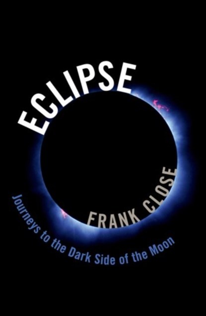 Eclipse -- Journeys to the Dark Side of the Moon, FRANK (PROFESSOR,  Professor, University of Oxford) Close - Gebonden - 9780198795490