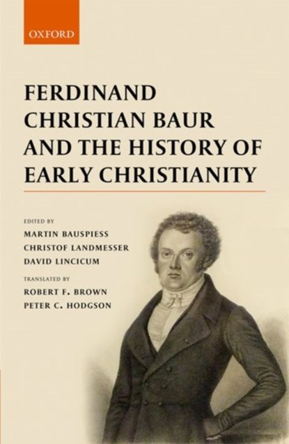 Ferdinand Christian Baur and the History of Early Christianity, Martin (Department of New Testament Studies Bauspiess ; Christof (Professor of New Testament Studies Landmesser ; David (Assistant Professor of Biblical Studies Lincicum - Gebonden - 9780198798415