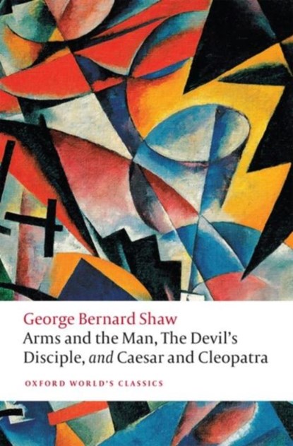 Arms and the Man, The Devil's Disciple, and Caesar and Cleopatra, George Bernard Shaw - Paperback - 9780198800712