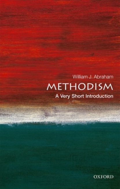 Methodism: A Very Short Introduction, WILLIAM J. (ALBERT COOK OUTLER PROFESSOR OF WESLEY STUDIES,  Perkins School of Theology, Southern Methodist University) Abraham - Paperback - 9780198802310