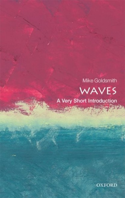Waves: A Very Short Introduction, Mike (Freelance acoustician) Goldsmith - Paperback - 9780198803782