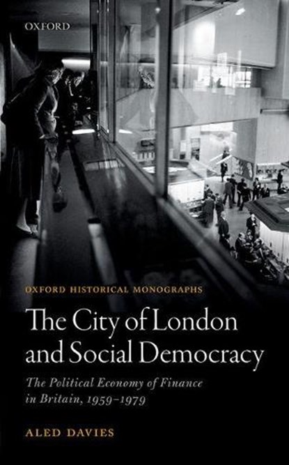 The City of London and Social Democracy, ALED (POST-DOCTORAL RESEARCH ASSOCIATE,  Post-Doctoral Research Associate, University of Bristol) Davies - Gebonden - 9780198804116