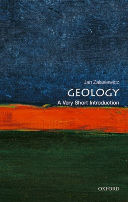 Geology: A Very Short Introduction, JAN (PROFESSOR OF PALAEOBIOLOGY,  Department of Geology, University of Leicester) Zalasiewicz - Paperback - 9780198804451