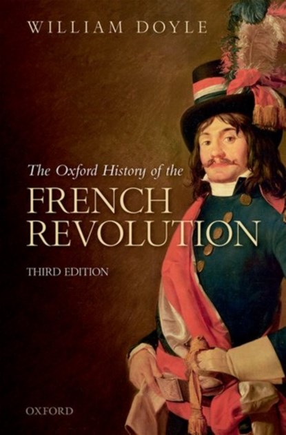 The Oxford History of the French Revolution, WILLIAM (EMERITUS PROFESSOR OF HISTORY AND SENIOR RESEARCH FELLOW,  Emeritus Professor of History and Senior Research Fellow, University of Bristol) Doyle - Paperback - 9780198804932