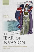 The Fear of Invasion | Morgan-Owen, David G. (lecturer in Defence Studies, Lecturer in Defence Studies, King's College London) | 