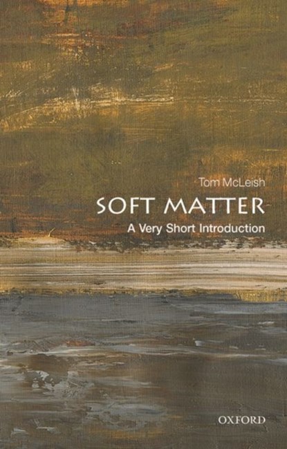 Soft Matter: A Very Short Introduction, TOM (FRS,  Professor of Natural Philosophy, University of York) McLeish - Paperback - 9780198807131