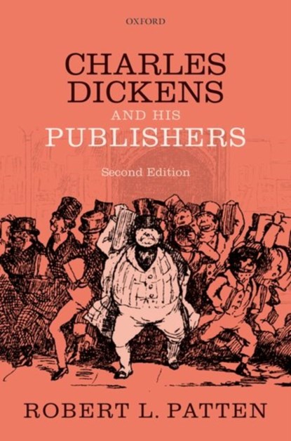 Charles Dickens and His Publishers, PROFESSOR ROBERT L. (SENIOR RESEARCH FELLOW,  Senior Research Fellow, Institute of English Studies, School of Advanced Study, University of London) Patten - Gebonden - 9780198807346