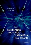 The Conceptual Framework of Quantum Field Theory | Duncan, Anthony (professor of Physics, Department of Physics and Astronomy, University of Pittsburgh) | 