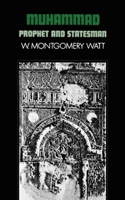 Muhammad, Prophet and Statesman, W. Montgomery Watt - Paperback - 9780198810780