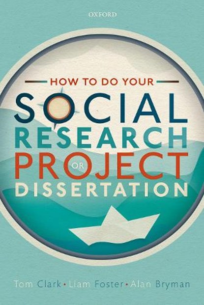 How to do your Social Research Project or Dissertation, Tom (Lecturer in Research Methods Clark ; Liam (Senior Lecturer in Social Policy & Social Work Foster ; Alan (Professor of Organizational and Social Research Bryman - Paperback - 9780198811060
