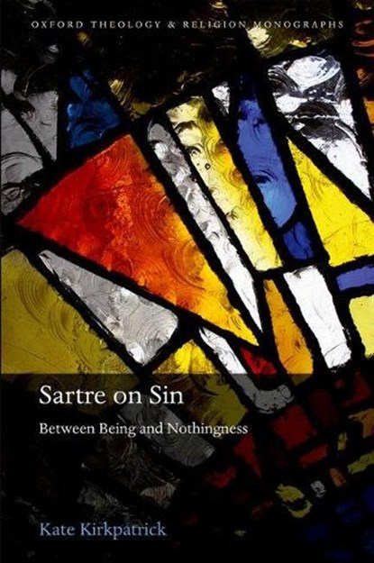Sartre on Sin, KATE (LECTURER IN PHILOSOPHY,  Lecturer in Philosophy, University of Hertfordshire and Lecturer in Theology, St Peter's College, Oxford) Kirkpatrick - Gebonden - 9780198811732