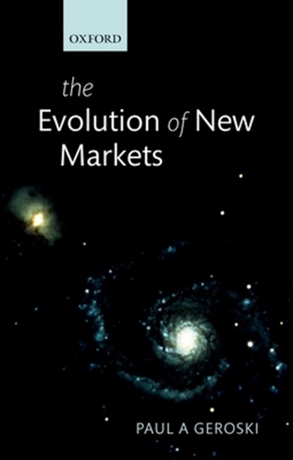 The Evolution of New Markets, PAUL (PROFESSOR OF ECONOMICS,  London Business School; Deputy Chairman, Competition Commission) Geroski - Paperback - 9780198814696